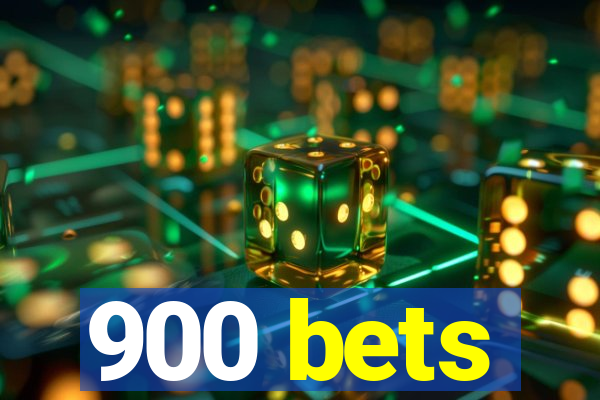 900 bets